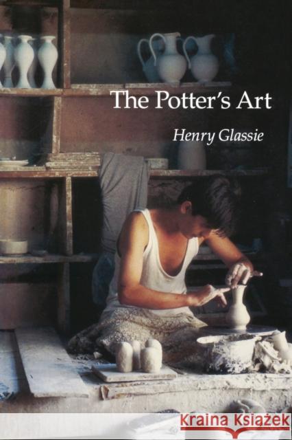 The Potter's Art Henry H. Glassie 9780253213563 Indiana University Press
