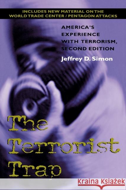 The Terrorist Trap, Second Edition: America's Experience with Terrorism Jeffrey D. Simon 9780253214775 Indiana University Press