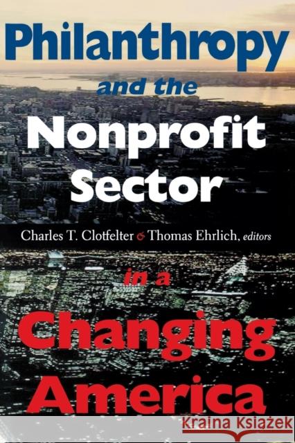 Philanthropy and the Nonprofit Sector in a Changing America Charles T. Clotfelter Thomas Ehrlich 9780253214836 Indiana University Press