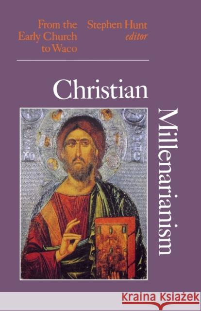 Christian Millenarianism: From the Early Church to Waco Stephen J. Hunt 9780253214911 Indiana University Press