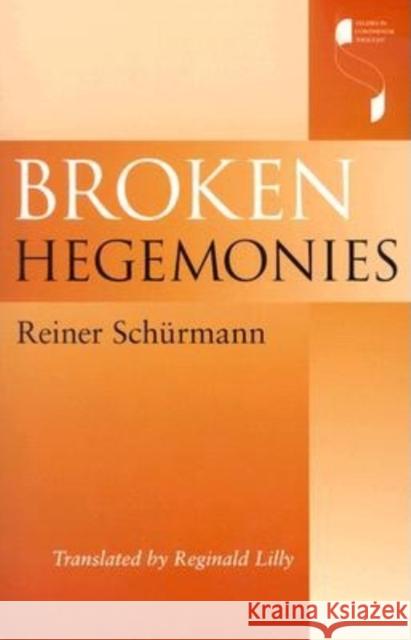 Broken Hegemonies Reiner Schurmann Reginald Lilly 9780253215475 Indiana University Press