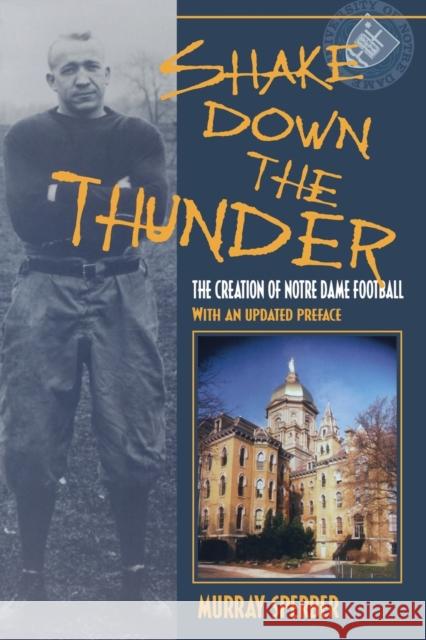 Shake Down the Thunder: The Creation of Notre Dame Football with an Updated Preface Sperber, Murray A. 9780253215680 Indiana University Press
