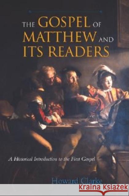The Gospel of Matthew and Its Readers: A Historical Introduction to the First Gospel Clarke, Howard 9780253216007 Indiana University Press