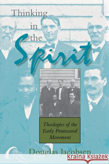 Thinking in the Spirit: Theologies of the Early Pentecostal Movement Jacobsen, Douglas 9780253216038 Indiana University Press