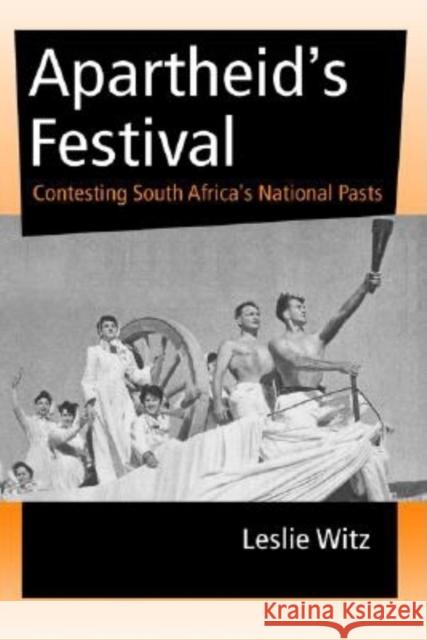 Apartheid's Festival: Contesting South Africa's National Pasts Witz, Leslie 9780253216137 Indiana University Press