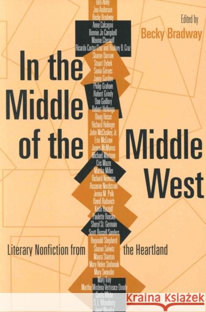 In the Middle of the Middle West: Literary Nonfiction from the Heartland Bradway, Becky 9780253216571 Indiana University Press