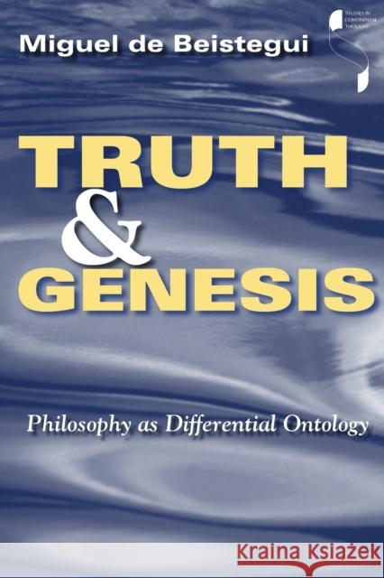 Truth and Genesis: Philosophy as Differential Ontology de Beistegui, Miguel 9780253216717 Indiana University Press