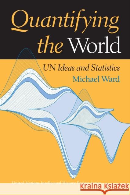Quantifying the World: Un Ideas and Statistics Ward, Michael 9780253216748 Indiana University Press
