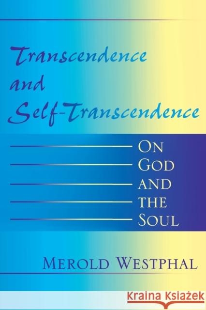 Transcendence and Self-Transcendence: On God and the Soul Westphal, Merold 9780253216878 Indiana University Press