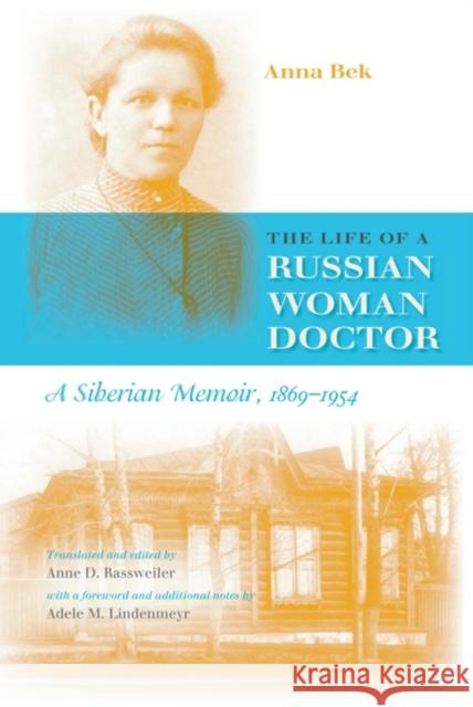 The Life of a Russian Woman Doctor: A Siberian Memoir, 1869-1954 Bek, Anna 9780253217172 Indiana University Press