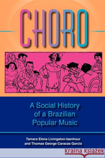 Choro: A Social History of a Brazilian Popular Music Livingston, Tamara Elena 9780253217523 Indiana University Press