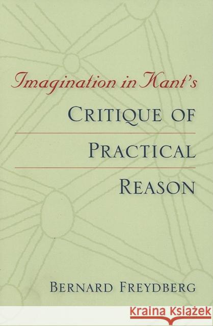 Imagination in Kant's Critique of Practical Reason Bernard Freydberg 9780253217875 Indiana University Press