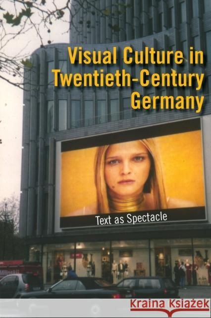 Visual Culture in Twentieth-Century Germany: Text as Spectacle Finney, Gail 9780253218339 Indiana University Press