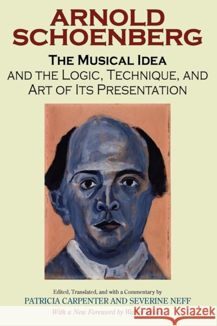 The Musical Idea and the Logic, Technique, and Art of Its Presentation, New Paperback English Edition Arnold Schoenberg Patricia Carpenter Severine Neff 9780253218353 Indiana University Press