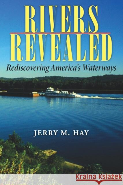 Rivers Revealed: Rediscovering America's Waterways Hay, Jerry M. 9780253218759 Quarry Books