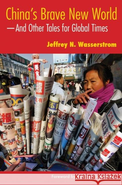 China's Brave New World: And Other Tales for Global Times Wasserstrom, Jeffrey N. 9780253219084 Indiana University Press