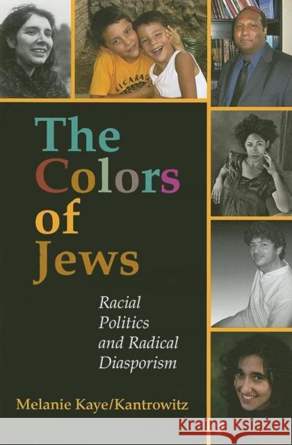 The Colors of Jews: Racial Politics and Radical Diasporism Kaye/Kantrowitz, Melanie 9780253219275 Indiana University Press