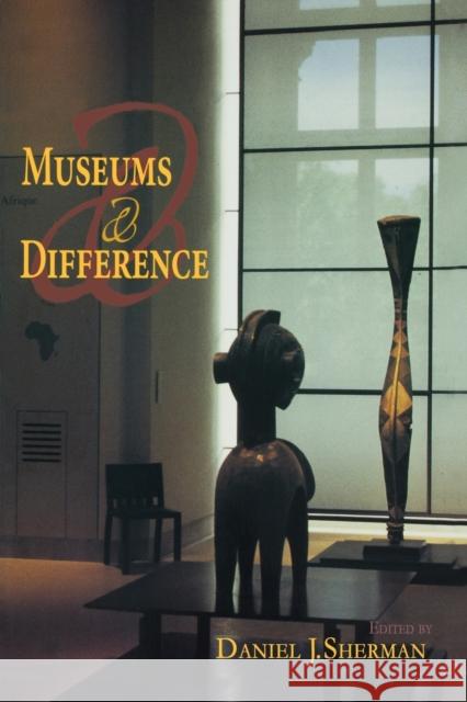 Museums and Difference Daniel J. Sherman 9780253219350 Indiana University Press