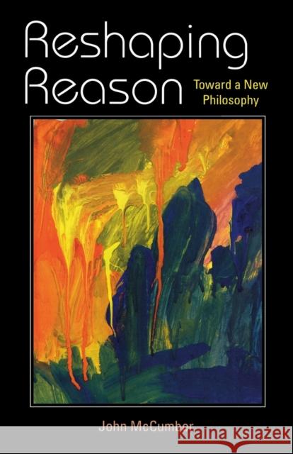 Reshaping Reason: Toward a New Philosophy McCumber, John 9780253219367 Indiana University Press
