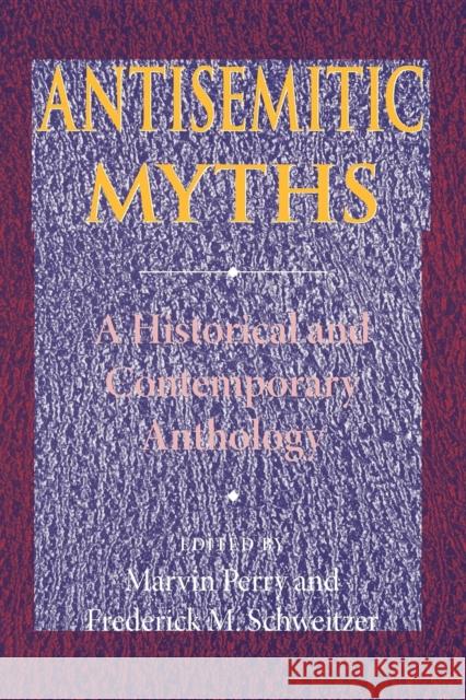 Antisemitic Myths: A Historical and Contemporary Anthology Perry, Marvin 9780253219503 Indiana University Press