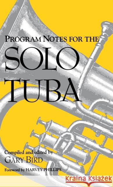 Program Notes for the Solo Tuba Gary Bird 9780253311894 Indiana University Press