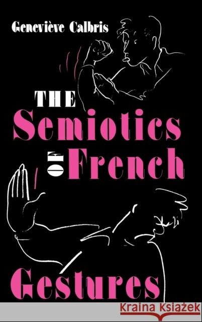 The Semiotics of French Gestures Genevieve Calbris Owen Doyle Ivan Fonagy 9780253312976 Indiana University Press