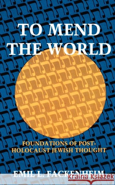To Mend the World: Foundations of Post-Holocaust Jewish Thought Fackenheim, Emil L. 9780253321145 Indiana University Press