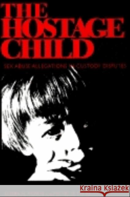 The Hostage Child: Sex Abuse Allegations in Custody Disputes Rosen, Leora N. 9780253330451 Indiana University Press