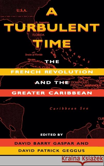 A Turbulent Time: The French Revolution and the Greater Caribbean Gaspar, David Barry 9780253332479 Indiana University Press
