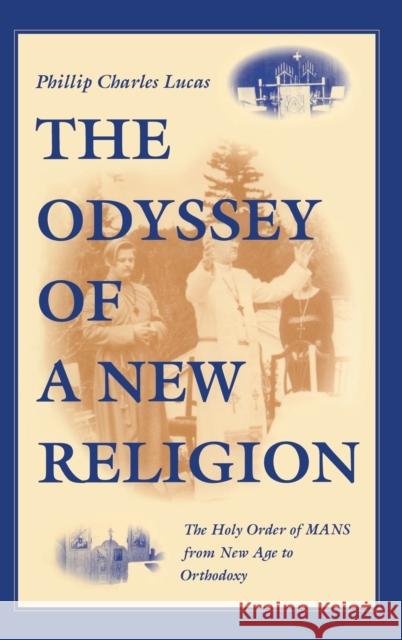 The Odyssey of a New Religion: The Holy Order of Mans from New Age to Orthodoxy Lucas, Phillip Charles 9780253336125 Indiana University Press