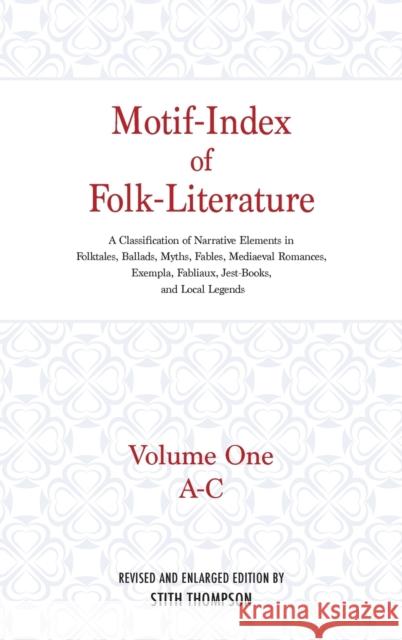 Motif-Index of Folk-Literature: Volume One, A-C; A Classification of Narrative Elements in Folktales, Ballads, Myths, Fables, Mediaeval Romances, Exem Stith Thompson Stith Thompson 9780253338815 Indiana University Press