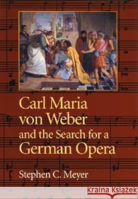 Carl Maria Von Weber and the Search for a German Opera Stephen Meyer 9780253341853 Indiana University Press