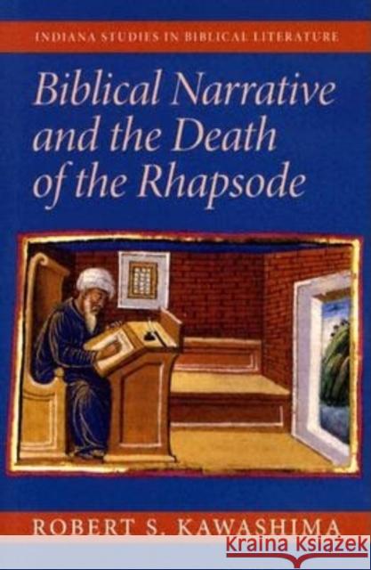 Biblical Narrative and the Death of the Rhapsode Robert S. Kawashima 9780253344779 Indiana University Press