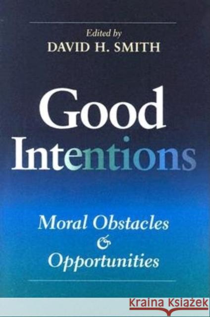 Good Intentions: Moral Obstacles and Opportunities David H. Smith 9780253345318 Indiana University Press