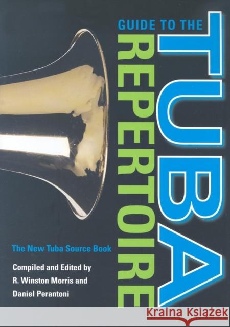 Guide to the Tuba Repertoire, Second Edition: The New Tuba Source Book Morris, R. Winston 9780253347633 Indiana University Press