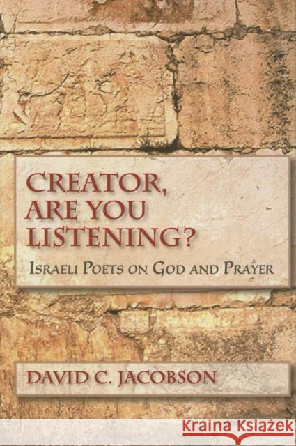 Creator, Are You Listening?: Israeli Poets on God and Prayer Jacobson, David C. 9780253348180 Indiana University Press