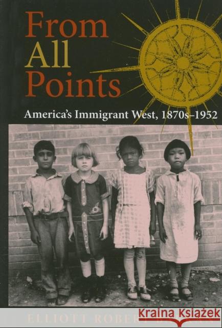 From All Points: America's Immigrant West, 1870s-1952 Elliott Robert Barkan 9780253348517 Indiana University Press