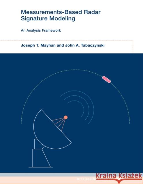 Measurements-Based Radar Signature Modeling: An Analysis Framework John A. Tabaczynski 9780262048118 MIT Press Ltd