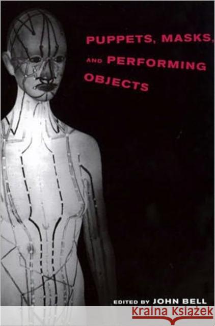 Puppets, Masks, and Performing Objects John Bell 9780262522939 MIT Press