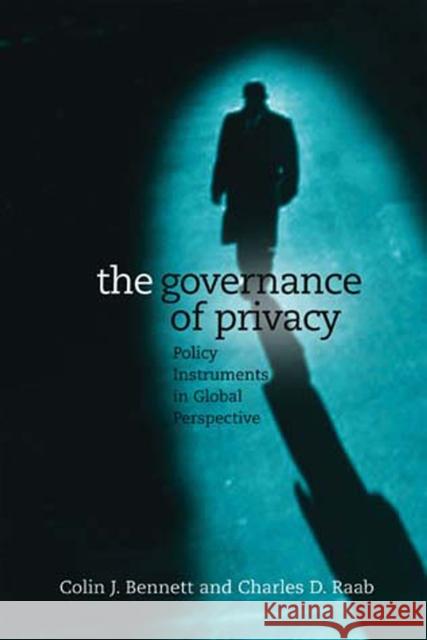 The Governance of Privacy : Policy Instruments in Global Perspective Colin J. Bennett Charles D. Raab 9780262524537 MIT Press