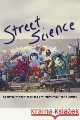 Street Science: Community Knowledge and Environmental Health Justice Jason Corburn (University of California, Berkeley) 9780262532723 MIT Press Ltd