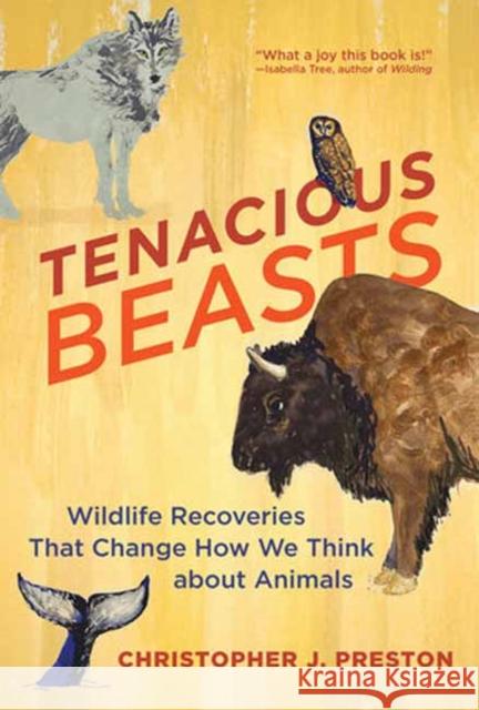 Tenacious Beasts: Wildlife Recoveries That Change How We Think about Animals  9780262548335 MIT Press Ltd