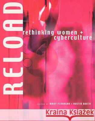 Reload: Rethinking Women + Cyberculture Mary Flanagan (Sherman Fairchild Distinguished Professor in Digital Humanities; Professor, Film and Media Studies, Dartm 9780262561501 MIT Press Ltd