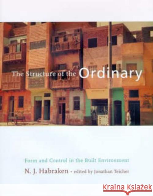 The Structure of the Ordinary: Form and Control in the Built Environment Habraken, N. J. 9780262581950 MIT Press