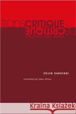 Transcritique: On Kant and Marx Kojin Karatani, Sabu Kohso 9780262612074 MIT Press Ltd