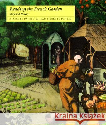 Reading the French Garden: Story and History Le Dantec, Denise 9780262620871 MIT Press