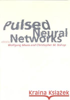 Pulsed Neural Networks Wolfgang Maass Christopher M. Bishop 9780262632218 Bradford Book