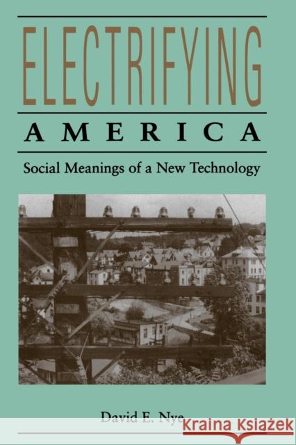 Electrifying America Nye, David E. 9780262640305 MIT Press