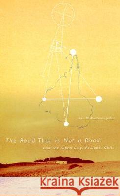 Road that Is Not a Road and the Open City, Ritoque, Chile Ann M. Pendleeton-Jullian Joseph Rykwert 9780262660990 MIT Press