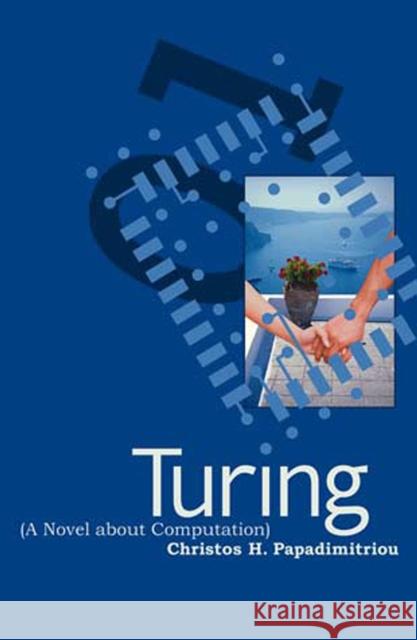 Turing (A Novel about Computation) Christos H Papadimitriou 9780262661911 0